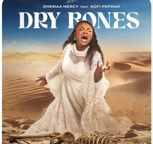 Ohemaa Mercy ft. Kofi Peprah – Dry Bones