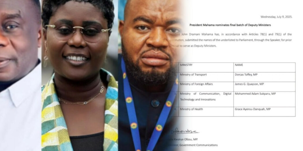 President Mahama nominates Assin North MP, 3 others in final batch of Deputy Ministers